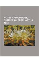 Notes and Queries, Number 68, February 15, 1851: A Medium of Inter-communication for Literary Men, Artists, Antiquaries, Geneologists, Etc.(English)