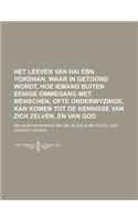 Het Leeven Van Hai Ebn Yokdhan, Waar in Getoond Wordt, Hoe Iemand Buiten Eenige Ommegang Met Menschen, Ofte Onderwyzinge, Kan Komen Tot de Kennisse Va