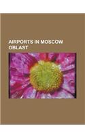 Airports in Moscow Oblast: Sheremetyevo International Airport, Domodedovo International Airport, Vnukovo International Airport(English)
