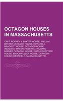 Octagon Houses in Massachusetts: Capt. Rodney J. Baxter House, William Bryant Octagon House, Edward A. Brackett House, Octagon House (Reading(English)