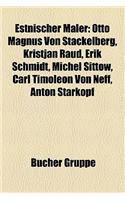 Estnischer Maler: Otto Magnus Von Stackelberg, Kristjan Raud, Erik Schmidt, Michel Sittow, Carl Timoleon Von Neff, Anton Starkopf(German)