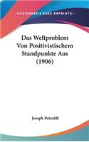 Das Weltproblem Von Positivistischem Standpunkte Aus (1906)