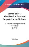 Eternal Life, as Manifested in Jesus and Imparted to the Believer