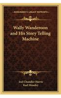 Wally Wanderoon and His Story Telling Machine