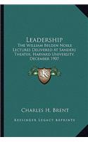 Leadership: The William Belden Noble Lectures Delivered at Sanders Theater, Harvard University, December 1907