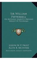 Sir William Pepperrell: His Britannic Majesty's Obedient Servant of Piscataqua