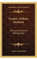 Frederic William Maitland: Two Lectures and a Bibliography