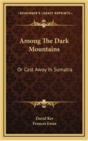Among the Dark Mountains