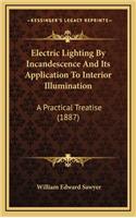 Electric Lighting by Incandescence and Its Application to Interior Illumination
