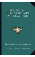 Biological Discoveries and Problems (1881)