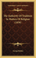 The Authority Of Tradition In Matters Of Religion (1838)