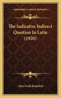 The Indicative Indirect Question In Latin (1920)