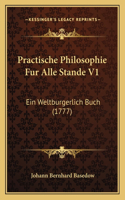 Practische Philosophie Fur Alle Stande V1
