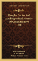 Thoughts On Art And Autobiographical Memoirs Of Giovanni Dupre (1886)