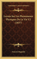 Lecons Sur Les Phenomenes Physiques De La Vie V2 (1837)