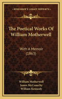 The Poetical Works Of William Motherwell