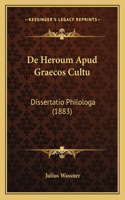 De Heroum Apud Graecos Cultu