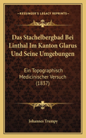 Das Stachelbergbad Bei Linthal Im Kanton Glarus Und Seine Umgebungen: Ein Topographisch Medicinischer Versuch (1837)(German)