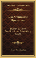 Das Armenische Hymnarium: Studien Zu Seiner Geschichtlichen Entwicklung (1905)