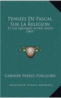 Pensees de Pascal Sur La Religion: Et Sur Quelques Autres Sujets (1867)