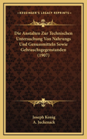 Die Anstalten Zur Technischen Untersuchung Von Nahrungs Und Genussmitteln Sowie Gebrauchsgegenstanden (1907)