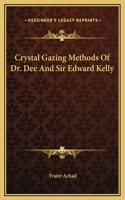 Crystal Gazing Methods Of Dr. Dee And Sir Edward Kelly: (English)