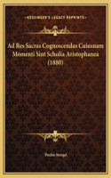 Ad Res Sacras Cognoscendas Cuiusnam Momenti Sint Scholia Aristophanea (1880)