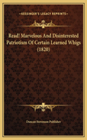 Read! Marvelous And Disinterested Patriotism Of Certain Learned Whigs (1820)