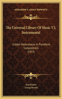 The Universal Library Of Music V2, Instrumental: Graded Masterpieces In Pianoforte Compositions (1913)