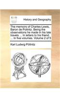 The memoirs of Charles-Lewis, Baron de Pollnitz. Being the observations he made in his late travels ... In letters to his friend. ... In five volumes. Volume 2 of 5