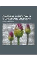 Classical Mythology in Shakespeare Volume 19: (English)