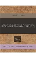 A Tract Against Vsurie Presented to the High Court of Parliament. (1621)