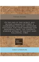 Of the End of This World, and Second Comming of Christ a Comfortable and Most Necessarie Discourse, for These Miserable and Dangerous Dayes: The Contents Whereof Appeare in the Next Leafe Following. (1583): The Contents Whereof Appeare in the Next Leafe Following. (1583)