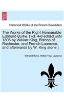 Works of the Right Honourable Edmund Burke. [vol. 4-8 edited until 1808 by Walker King, Bishop of Rochester, and French Laurence, and afterwards by W. King alone.]