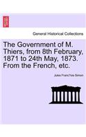 Government of M. Thiers, from 8th February, 1871 to 24th May, 1873. From the French, etc. Vol. I.