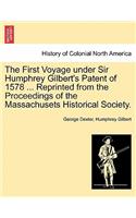 First Voyage Under Sir Humphrey Gilbert's Patent of 1578 ... Reprinted from the Proceedings of the Massachusets Historical Society.