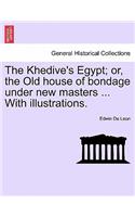 The Khedive's Egypt; Or, the Old House of Bondage Under New Masters ... with Illustrations.