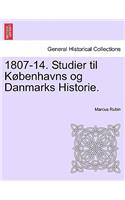 1807-14. Studier Til Kobenhavns Og Danmarks Historie.