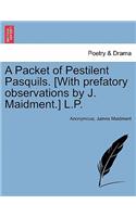 A Packet of Pestilent Pasquils. [with Prefatory Observations by J. Maidment.] L.P.: (English)