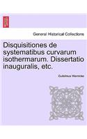 Disquisitiones de Systematibus Curvarum Isothermarum. Dissertatio Inauguralis, Etc.