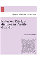Notes on Kaira, a District in Fertile Gujara T