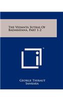 The Vedanta Sutras Of Badarayana, Part 1-2