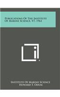 Publications of the Institute of Marine Science, V7, 1961