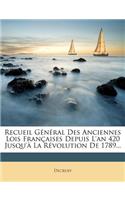 Recueil Général Des Anciennes Lois Françaises Depuis L'an 420 Jusqu'à La Révolution De 1789...