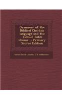 Grammar of the Biblical Chaldaic Language and the Talmud Babli Idioms