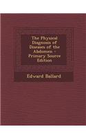 The Physical Diagnosis of Diseases of the Abdomen - Primary Source Edition