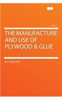 The Manufacture and Use of Plywood & Glue
