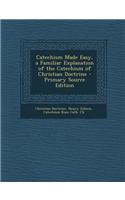 Catechism Made Easy, a Familiar Explanation of the Catechism of Christian Doctrine