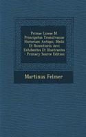 Primae Lineae M. Principatus Transilvaniae Historiam Antiqui, Medii Et Recentioris Aevi Exhibentes Et Illustrantes - Primary Source Edition
