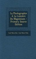 La Photographie a la Lumiere Du Magnesium - Primary Source Edition